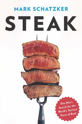 Steak : one man's search for the world's tastiest piece of beef