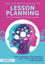 The ultimate guide to lesson planning : practical planning for everyday teaching