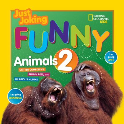 Just joking. : critter comedians, punny pets, and hilarious hijinks. 2 : Funny animals.