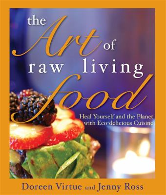 The art of raw living food : heal yourself and the planet with eco-delicious cuisine