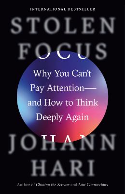 Stolen focus : why you can't pay attention--and how to think deeply again