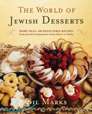 The world of Jewish desserts : more than 400 delectable recipes from Jewish communities from Alsace to India