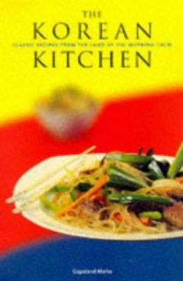 The Korean kitchen : classic recipes from the land of the morning calm
