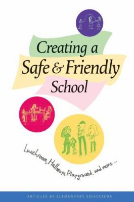 Creating a safe & friendly school : lunchroom, hallways, playground, and more...