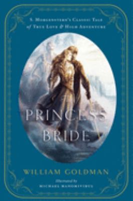 The princess bride : an illustrated edition of S. Morgenstern's classic tale of true love and high adventure : the "good parts" version