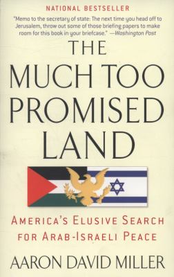 The much too promised land : America's elusive search for Arab-Israeli peace
