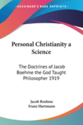 Personal Christianity : a science. The doctrines of Jacob Boehme, the God taught philosopher, 1919