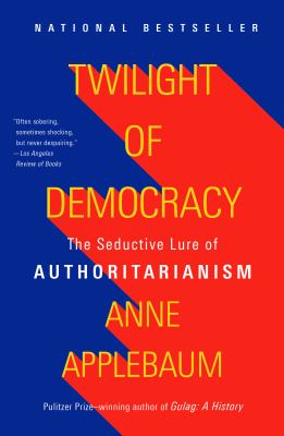 Twilight of democracy : the seductive lure of the authoritarian state