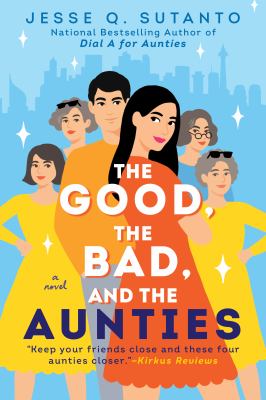 The good, the bad, and the aunties : a novel