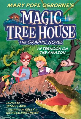 Magic tree house : the graphic novel. 6, Afternoon on the Amazon /