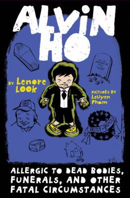 Alvin Ho : allergic to dead bodies, funerals, and other fatal circumstances ;