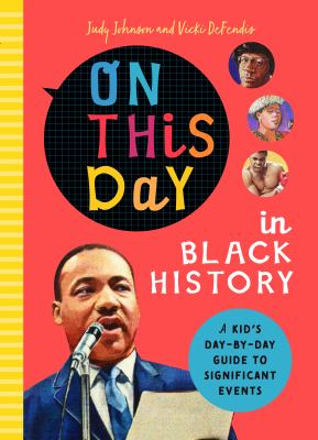 On this day in Black history : a kid's day-by-day guide to significant events