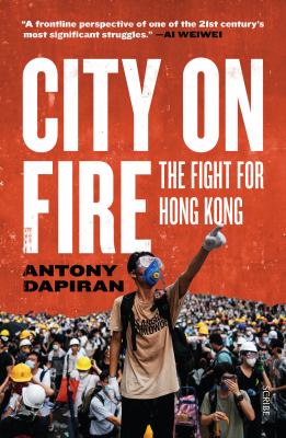 City on fire : the fight for Hong Kong