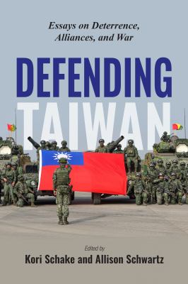 Defending Taiwan : essays on deterrence, alliances, and war