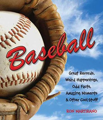 Baseball : great records, weird happenings, odd facts, amazing moments & other cool stuff.