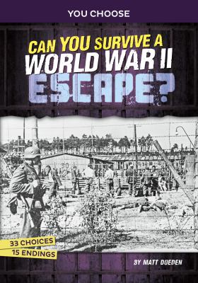 Can you survive a World War II escape? : an interactive history adventure