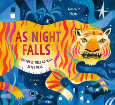 As night falls : creatures that go wild after dark