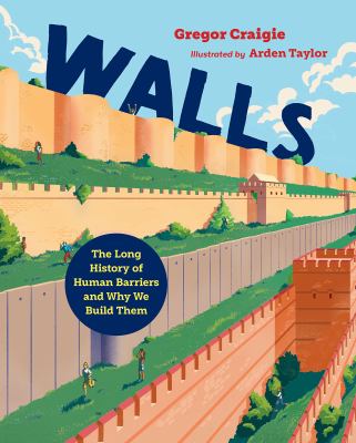 Walls : the long history of human barriers and why we build them