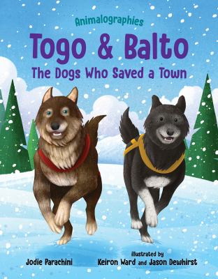 Togo and Balto: the dogs who saved a town .