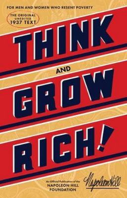 Think and grow rich : teaching, for the first time, the famous Andrew Carnegie formula for money-making, based upon the thirteen proven steps to riches