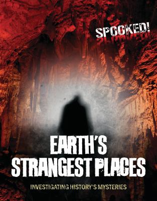 Earth's strangest places : investigating history's mysteries