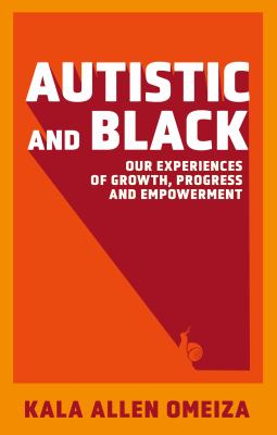 Autistic & black : our experiences of growth, progress, and empowerment