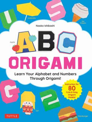 ABC origami : learn your alphabet and numbers through origami!