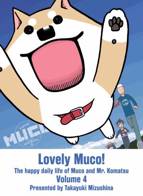 Lovely Muco! : the happy daily life of Muco and Mr. Komatsu. 4 /