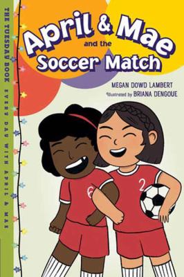 April & Mae and the soccer match : the Tuesday book