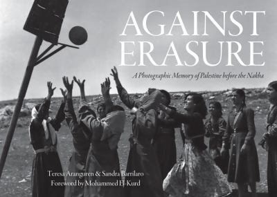 Against erasure : a photographic memory of Palestine before the Nakba