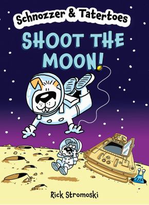 Schnozzer & Tatertoes. Shoot the moon! /