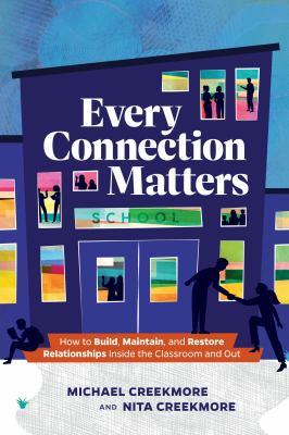 Every connection matters : how to build, maintain, and restore relationships inside the classroom and out