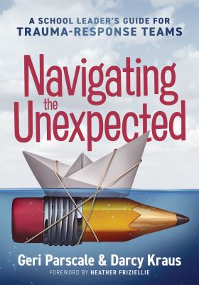 Navigating the unexpected : a school leader's guide for trauma-response teams