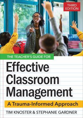 The teacher's guide for effective classroom management : a trauma-informed approach