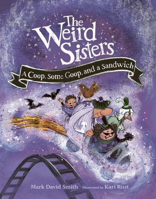 The weird sisters : A coop, some goop, and a sandwich