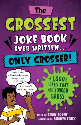 The grossest joke book ever written ... only grosser! : 1,001 jokes that are sooooo gross