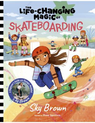 The life-changing magic of skateboarding : a beginner's guide with Olympic Medalist Sky Brown
