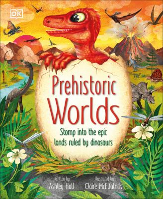 Prehistoric worlds : stomp into the epic lands ruled by dinosaurs