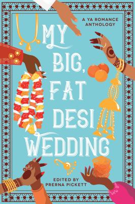 My big, fat desi wedding : a YA romance anthology