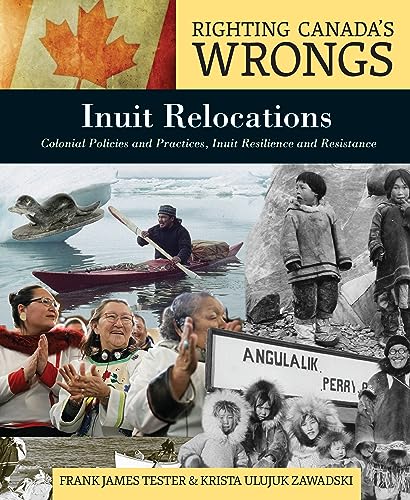 Inuit relocations : colonial policies and practices, Inuit resilience and resistance