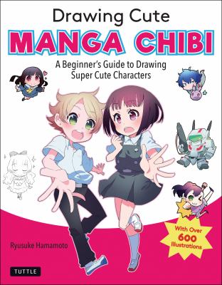 Drawing cute manga chibi : a beginner's guide to drawing super cute characters