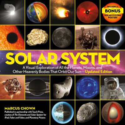 Solar system : a visual exploration of the planets, moons, and other heavenly bodies that orbit our sun