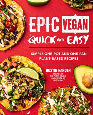 Epic vegan quick and easy : simple one-pot and one-pan plant-based