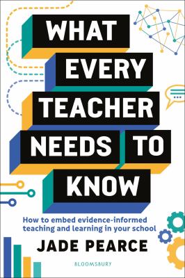 What every teacher needs to know : how to embed evidence-informed teaching and learning in your school