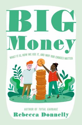 Big money : what it is, how we use it, and why our choices matter