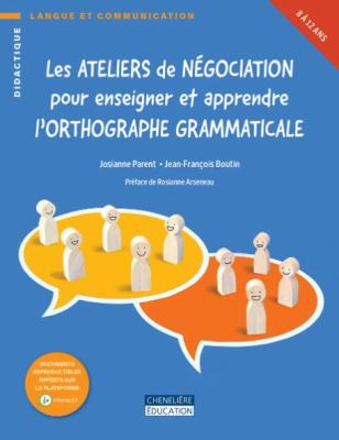 Les ateliers de négociation pour enseigner et apprendre l'orthographe grammaticale