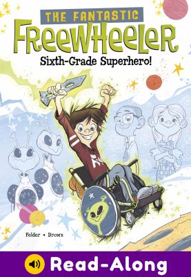 The Fantastic Freewheeler, sixth-grade superhero! : a graphic novel