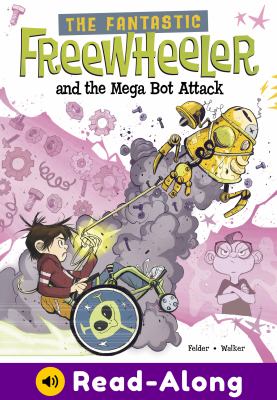 The Fantastic Freewheeler and the mega bot attack : a graphic novel
