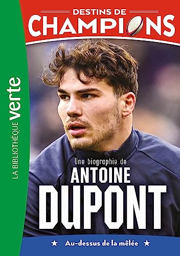 Une biographie de Antoine Dupont : au-dessus de la mêlée