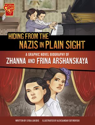 Hiding from the Nazis in plain sight : a graphic novel biography of Zhanna and Frina Arshanskaya